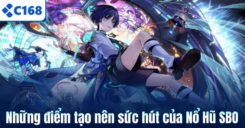 Nổ Hũ SBO – Tỷ Lệ Trúng Jackpot Cao Nhất Thị Trường Tại C168 6 Những điểm tạo nên sức hút của Nổ Hũ SBO