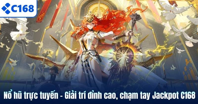 Nổ hũ trực tuyến – Giải trí đỉnh cao, chạm tay Jackpot C168 1 Nổ hũ trực tuyến – Giải trí đỉnh cao, chạm tay Jackpot C168
