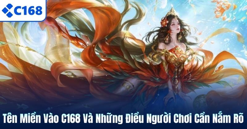 Tên Miền Vào C168 Và Những Điều Người Chơi Cần Nắm Rõ 3 Tên Miền Vào C168 Và Những Điều Người Chơi Cần Nắm Rõ