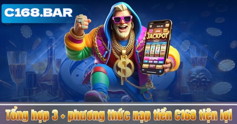 NẠP TIỀN C168 5 Tổng hợp 3 + phương thức nạp tiền C168 tiện lợi